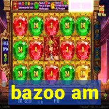 bazoo am